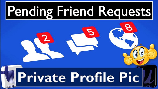 Facebook Pending Friend Requests and Private Profile Picture Updates