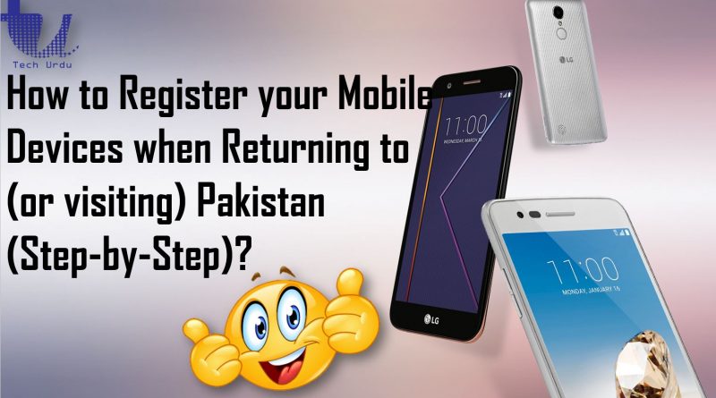 How to Register your Mobile Devices when Returning to (or visiting) Pakistan (Step-by-Step)?