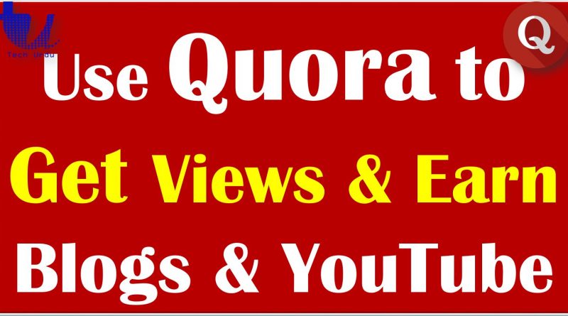 How to Use Quora to Get Views for WordPress & Blogger Posts and YouTube Videos? - techurdu.net