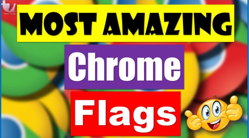 Chrome Flags - Enhance Your Browsing Experience 2020 - techurdu.net
